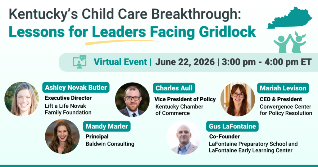 Promotional graphic for a virtual event titled "Kentucky's Child Care Breakthrough: Lessons for Leaders Facing Gridlock" on June 22, 2026, 3:00–4:00 pm ET. Features five speakers with circular headshots: Ashley Novak Butler (Executive Director, Lift a Life Novak Family Foundation), Charles Aull (Vice President of Policy, Kentucky Chamber of Commerce), Mariah Levison (CEO & President, Convergence Center for Policy Resolution), Mandy Marler (Principal, Baldwin Consulting), and Gus LaFontaine (Co-Founder, LaFontaine Preparatory School and LaFontaine Early Learning Center). Teal and mint green color scheme with Kentucky state outline and child icon. RSVP at ConvergencePolicy.org/KYevent.