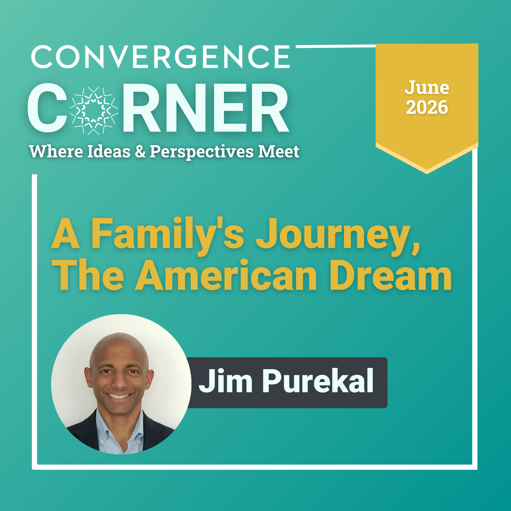 Cover graphic for Convergence Corner, June 2026, featuring the headline “A Family’s Journey, The American Dream” by Jim Purekal and the tagline “Where Ideas & Perspectives Meet.